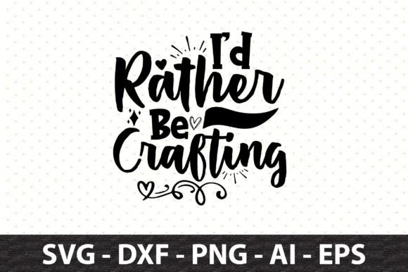 Download I'd Rather Be Crafting Svg - Crafting svg Collection